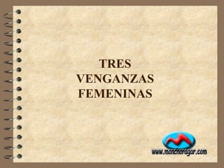 TRES VENGANZAS FEMENINAS 