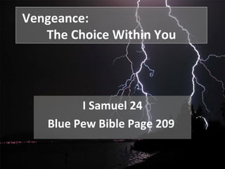 Vengeance:  The Choice Within You I Samuel 24 Blue Pew Bible Page 209  