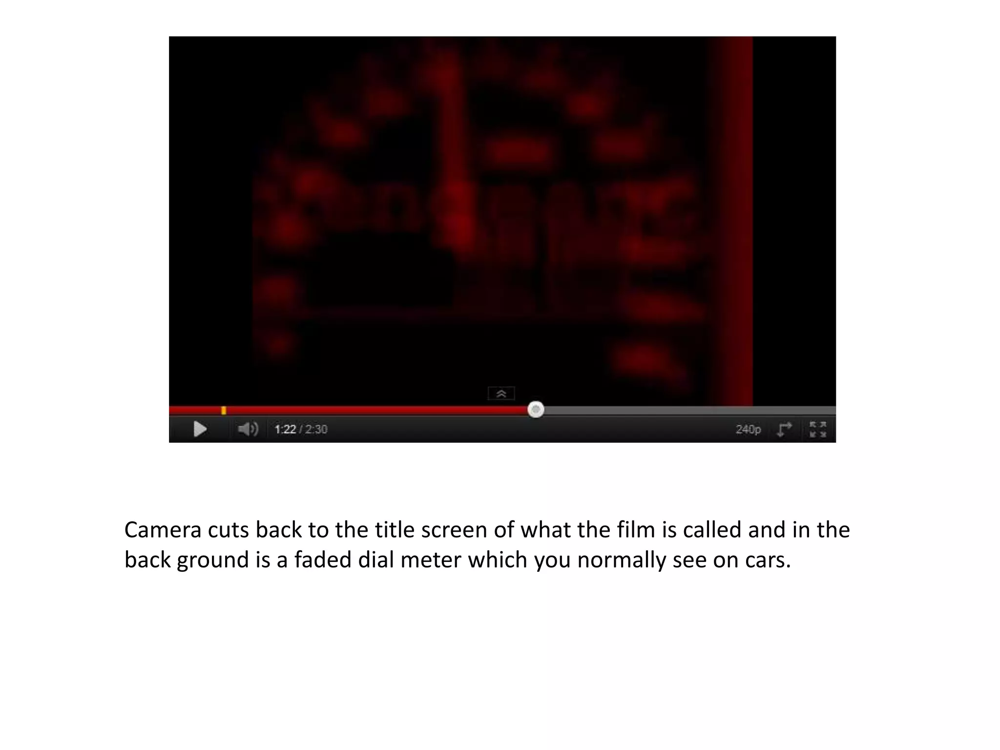 Camera cuts back to the title screen of what the film is called and in the
back ground is a faded dial meter which you normally see on cars.
 
