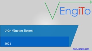Ürün Yönetim Sistemi
2021
www.vengito.com
 