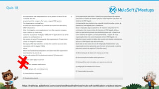 Quis 18
https://trailhead.salesforce.com/users/strailhead/trailmixes/mule-soft-certification-practice-exams
 