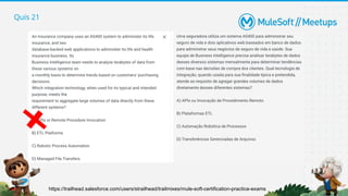 Quis 21
https://trailhead.salesforce.com/users/strailhead/trailmixes/mule-soft-certification-practice-exams
 