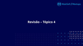 Revisão – Tópico 4
 
