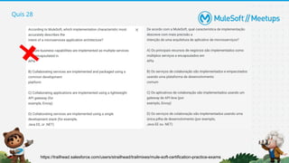 Quis 28
https://trailhead.salesforce.com/users/strailhead/trailmixes/mule-soft-certification-practice-exams
 