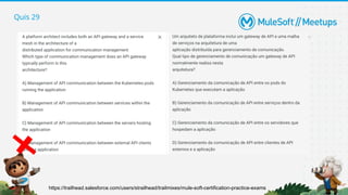 Quis 29
https://trailhead.salesforce.com/users/strailhead/trailmixes/mule-soft-certification-practice-exams
 