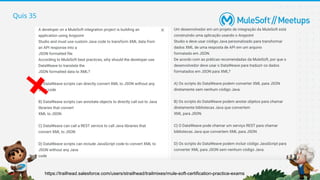 Quis 35
https://trailhead.salesforce.com/users/strailhead/trailmixes/mule-soft-certification-practice-exams
 