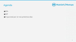 7
●RPA
●IDP
●O que está por vir nos próximos dias
Agenda
 