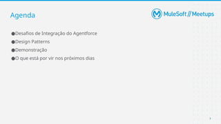 7
●Desafios de Integração do Agentforce
●Design Patterns
●Demonstração
●O que está por vir nos próximos dias
Agenda
 