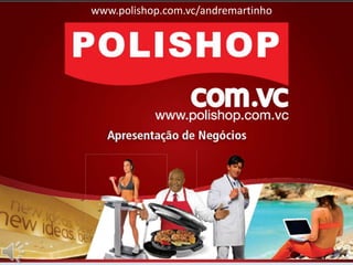 www.polishop.com.vc/andremartinho
 