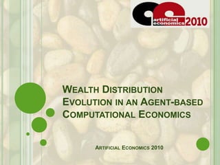 Wealth Distribution Evolution in anAgent-based Computational Economics Artificial Economics 2010 