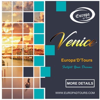 Europa‘D’Tours
Venice
FullfillYourDreams
WWW.EUROPADTOURS.COM
MOREDETAILS
 