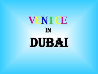 V E N I C E   IN  DUBAI 