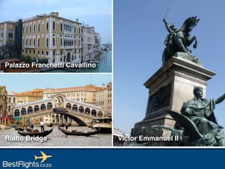 Palazzo Franchetti Cavallino




Rialto Bridge                  Victor Emmanuel II
 