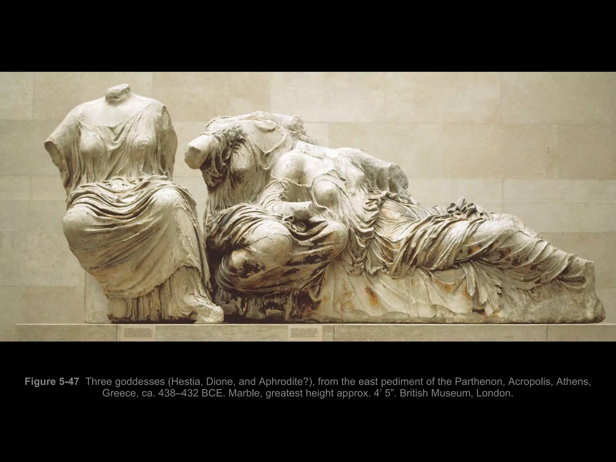 Figure 5-47   Three goddesses (Hestia, Dione, and Aphrodite?), from the east pediment of the Parthenon, Acropolis, Athens, Greece, ca. 438–432 BCE. Marble, greatest height approx. 4’ 5”. British Museum, London. 