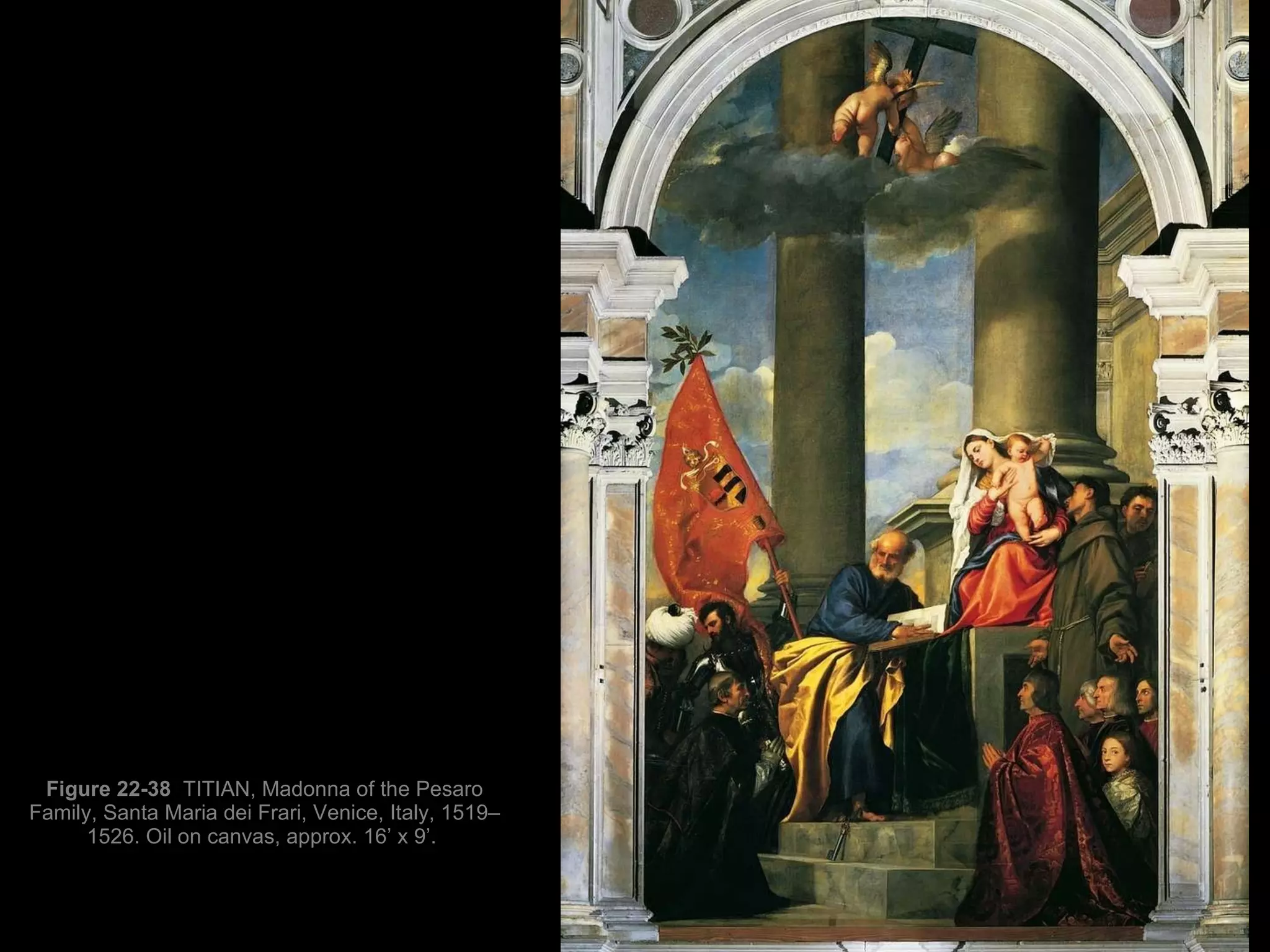 Figure 22-38  TITIAN, Madonna of the Pesaro Family, Santa Maria dei Frari, Venice, Italy, 1519–1526. Oil on canvas, approx. 16’ x 9’.  