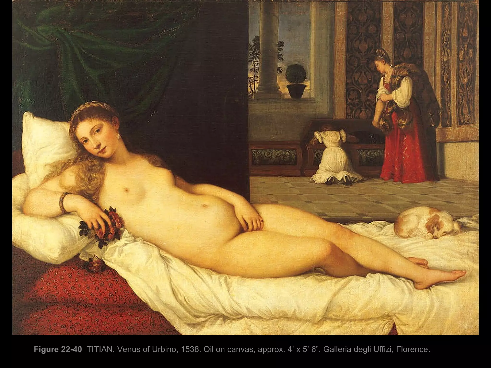 Figure 22-40  TITIAN, Venus of Urbino, 1538. Oil on canvas, approx. 4’ x 5’ 6”. Galleria degli Uffizi, Florence.  