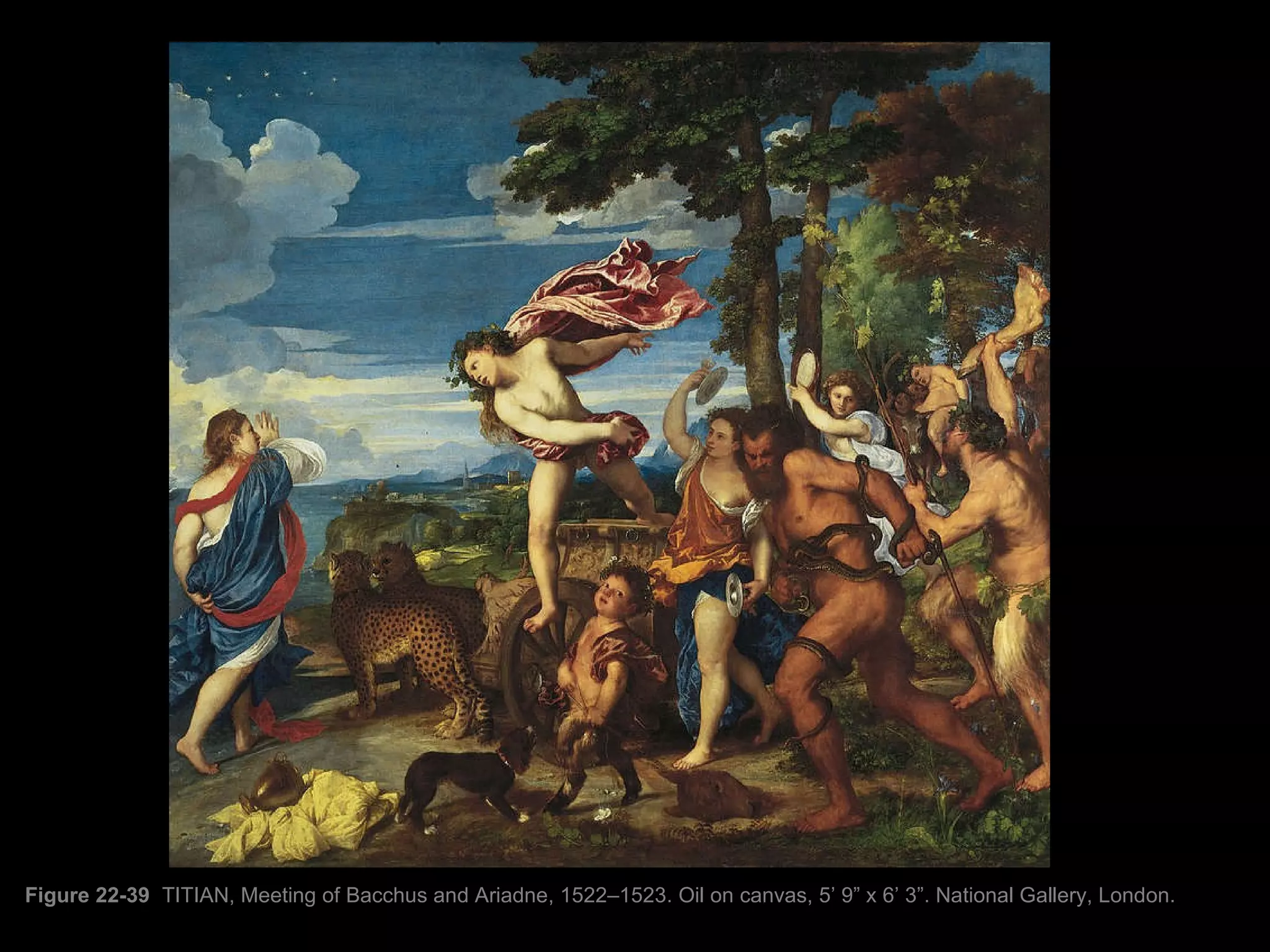 Figure 22-39  TITIAN, Meeting of Bacchus and Ariadne, 1522–1523. Oil on canvas, 5’ 9” x 6’ 3”. National Gallery, London.  