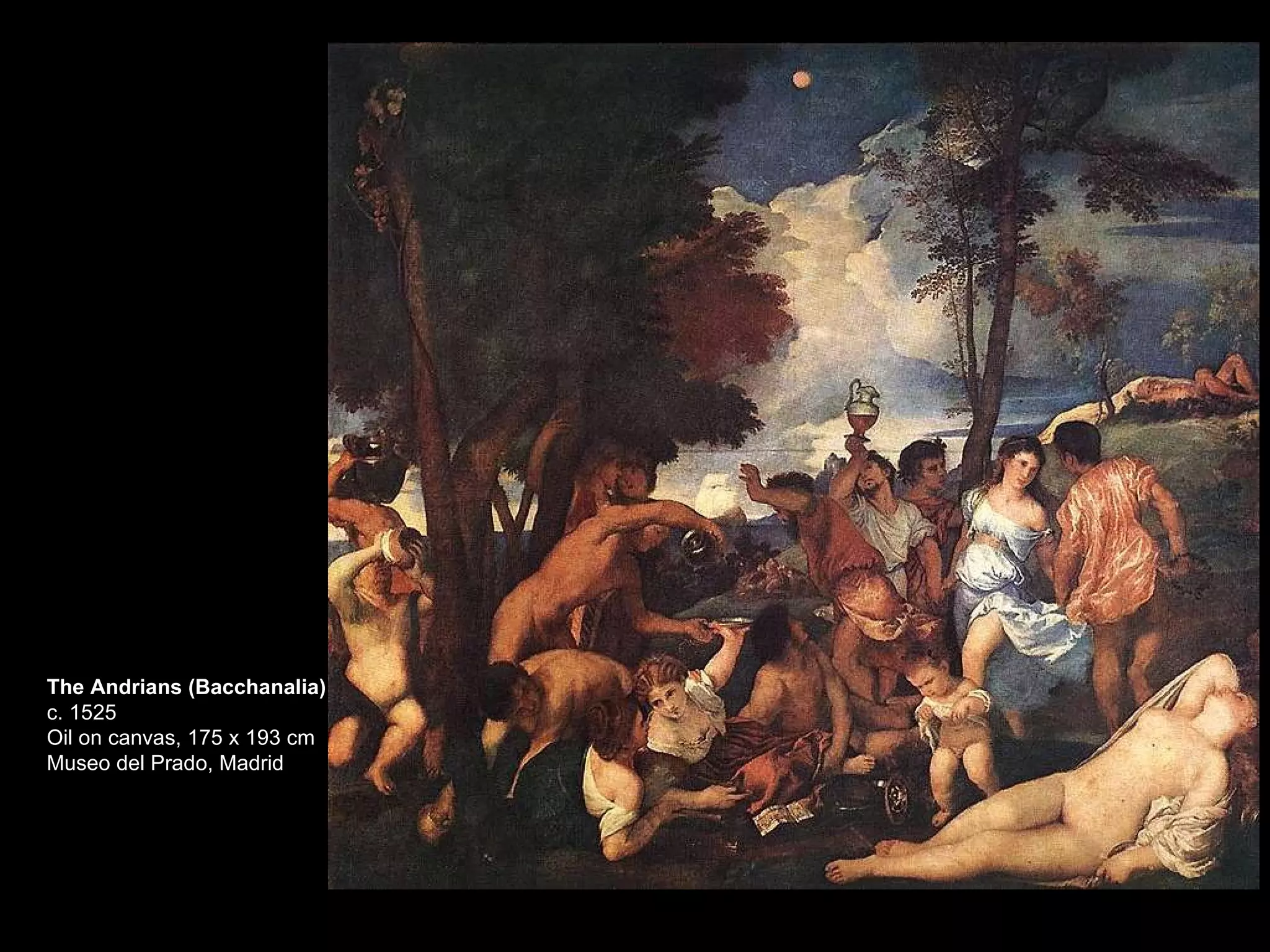 The Andrians (Bacchanalia) c. 1525 Oil on canvas, 175 x 193 cm Museo del Prado, Madrid 