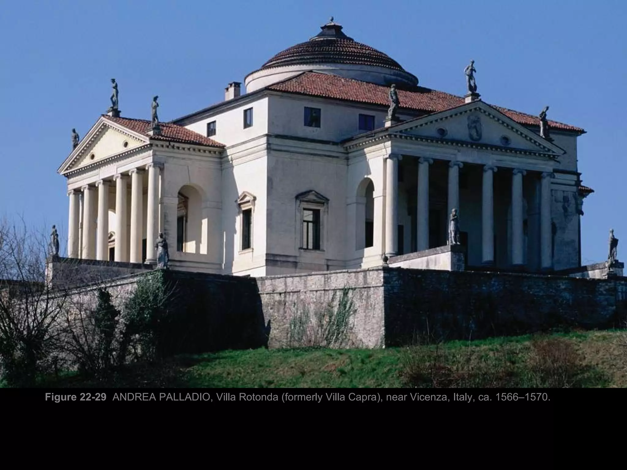 Figure 22-29  ANDREA PALLADIO, Villa Rotonda (formerly Villa Capra), near Vicenza, Italy, ca. 1566–1570. 