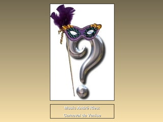 Music André Rieu:Music André Rieu:
Carnaval de VeniseCarnaval de Venise
 