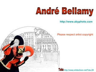 André Bellamy http:// www.abyphoto.com Please respect artist copyright Tatu http:// www.slideshare.net / Tatu .05 