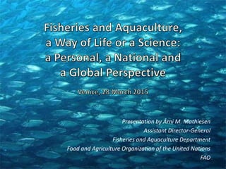 Presentation by Árni M. Mathiesen
Assistant Director-General
Fisheries and Aquaculture Department
Food and Agriculture Organization of the United Nations
FAO
 