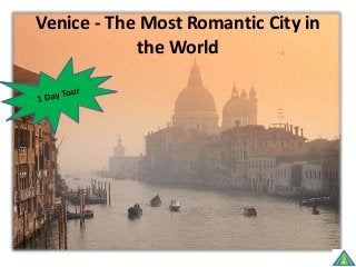 Venice - The Most Romantic City in
the World
 