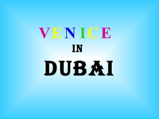 V E N I C E   IN  DUBAI 