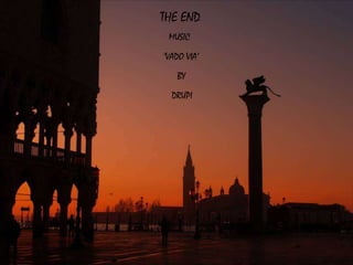 THE END
 MUSIC
‘VADO VIA’
   BY
  DRUPI
 