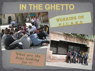 Wor   king on
                  P.i .C.A.r.o




What ar
         e the
boys loo
         king
   for ??
 