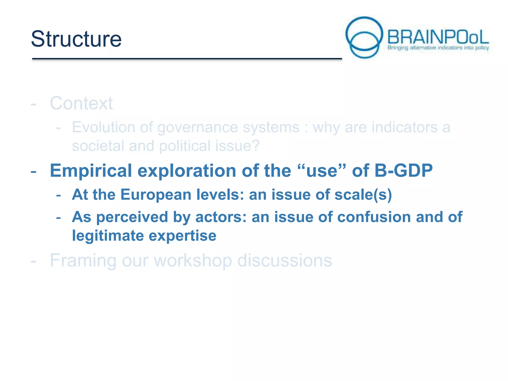 Structure

- Empirical exploration of the “use” of B-GDP
- At the European levels: an issue of scale(s)
- As perceived by actors: an issue of confusion and of
legitimate expertise

 