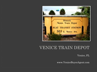 Venice, FL
www.VeniceBuyerAgent.com
VENICE TRAIN DEPOT
 
