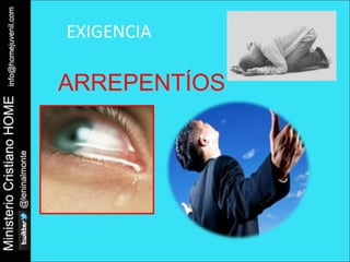 EXIGENCIA 
ARREPENTÍOS 
 