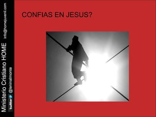 CONFIAS EN JESUS? 
 