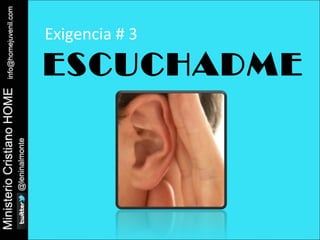 Exigencia # 3 
ESCUCHADME 
 