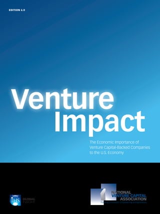 EDITION 6.0

Venture
Impact
The Economic Importance of
Venture Capital-Backed Companies
to the U.S. Economy

 