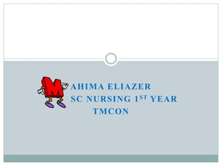 AHIMA ELIAZER
SC NURSING 1ST YEAR
TMCON
 