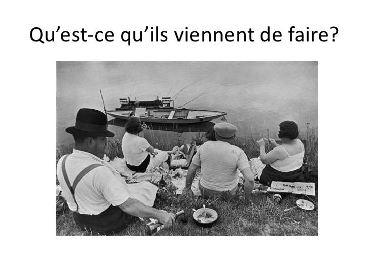 Venir de, aller   infinitf, etre en train de