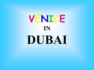 VENICE
  IN

DUBAI
 