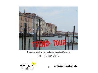 Biennale d’art contemporain Venise
11 – 12 juin 2015
arts-in-market.de&
 