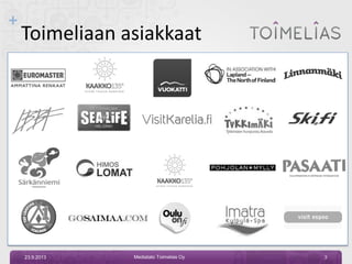 +
23.9.2013 Mediatalo Toimelias Oy 3
Toimeliaan asiakkaat
 