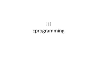 Hi
cprogramming
 