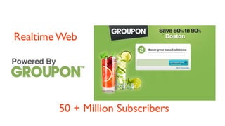 Realtime Web




        50 + Million Subscribers
 