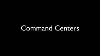 Command Centers
 