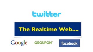 The Realtime Web....
 