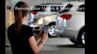 GM OnStar:
Remote Door Unlock & Remote Start
 