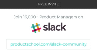 FREE INVITE
Join 16,000+ Product Managers on
productschool.com/slack-community
 