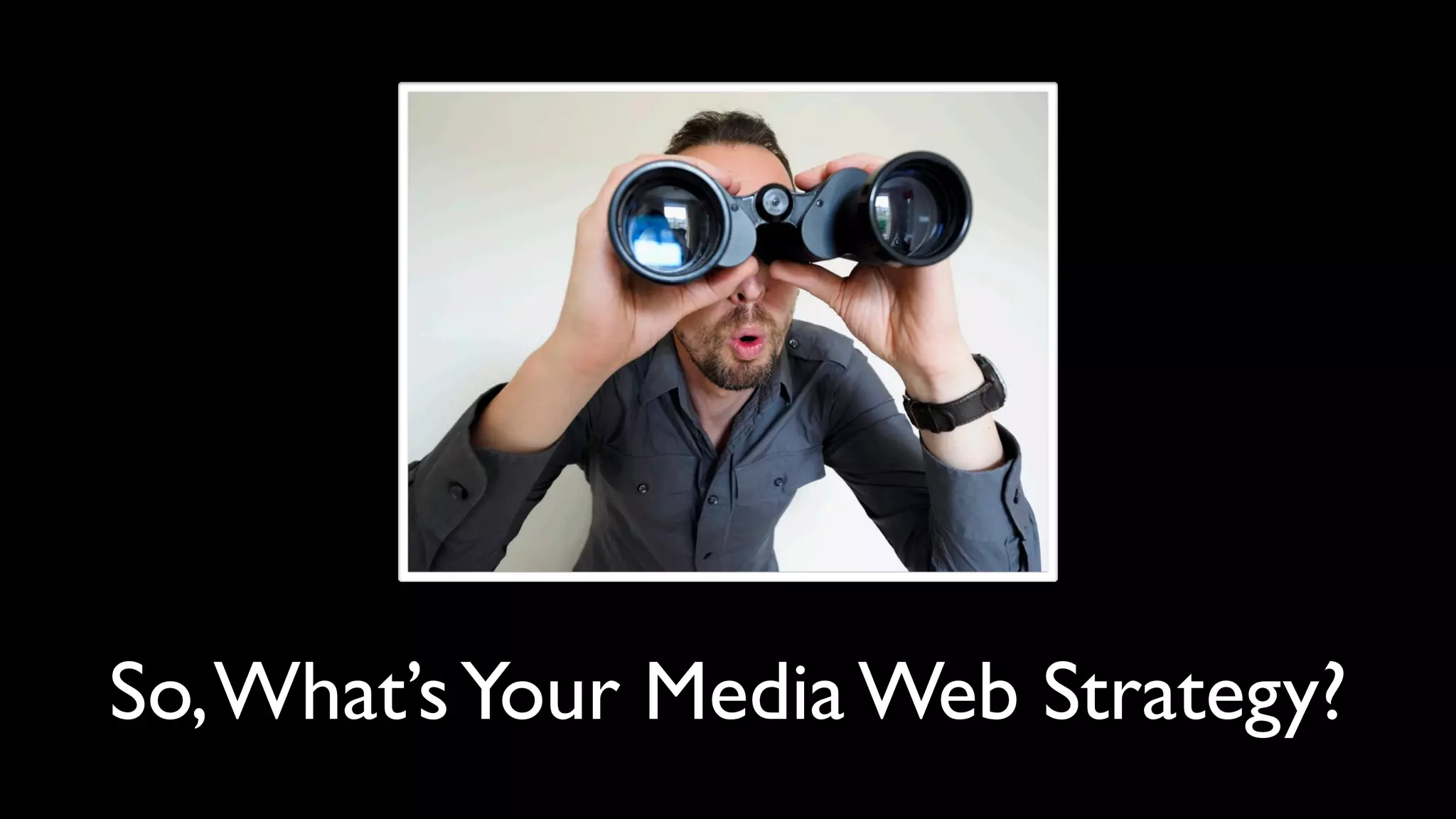 So, What’s Your Media Web Strategy?
 