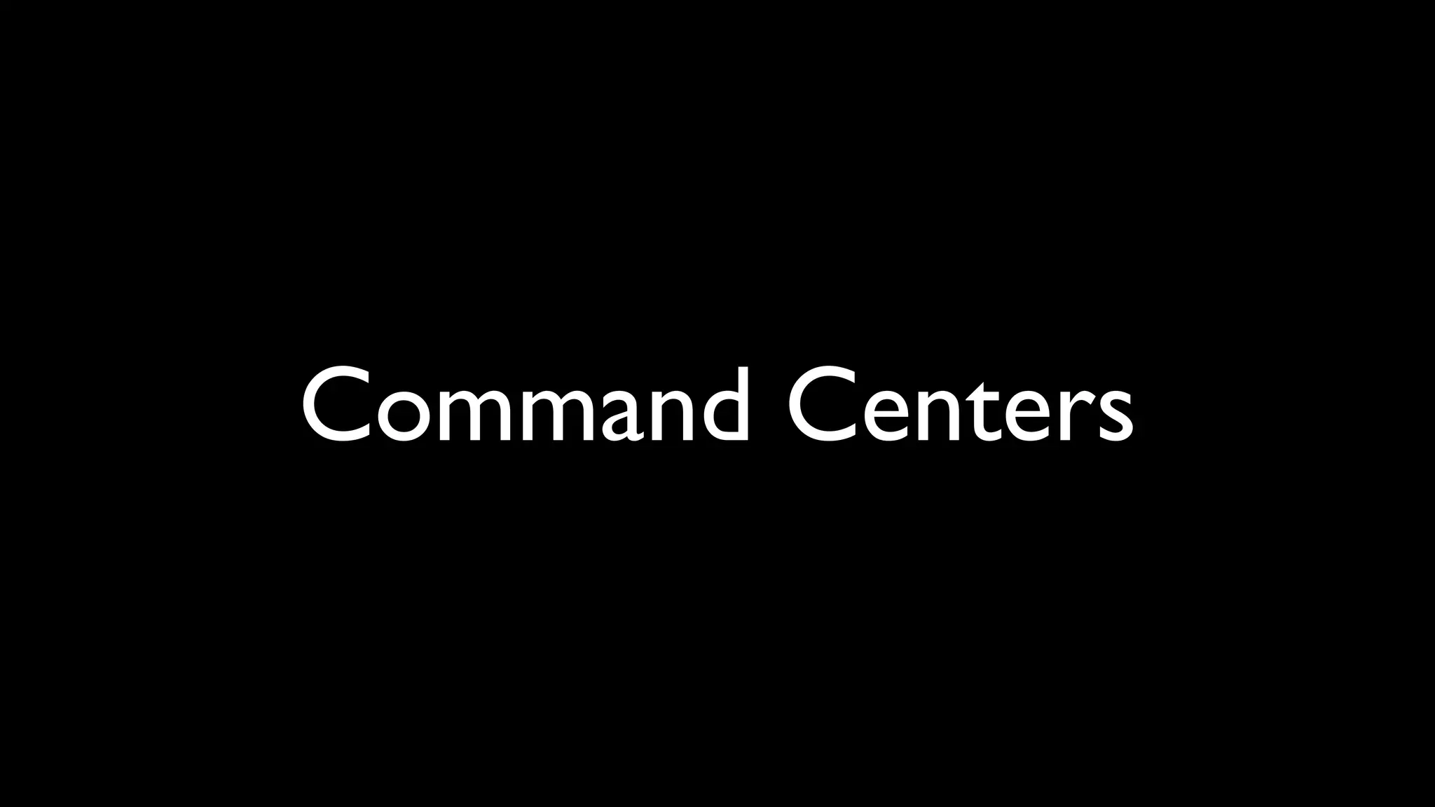 Command Centers
 
