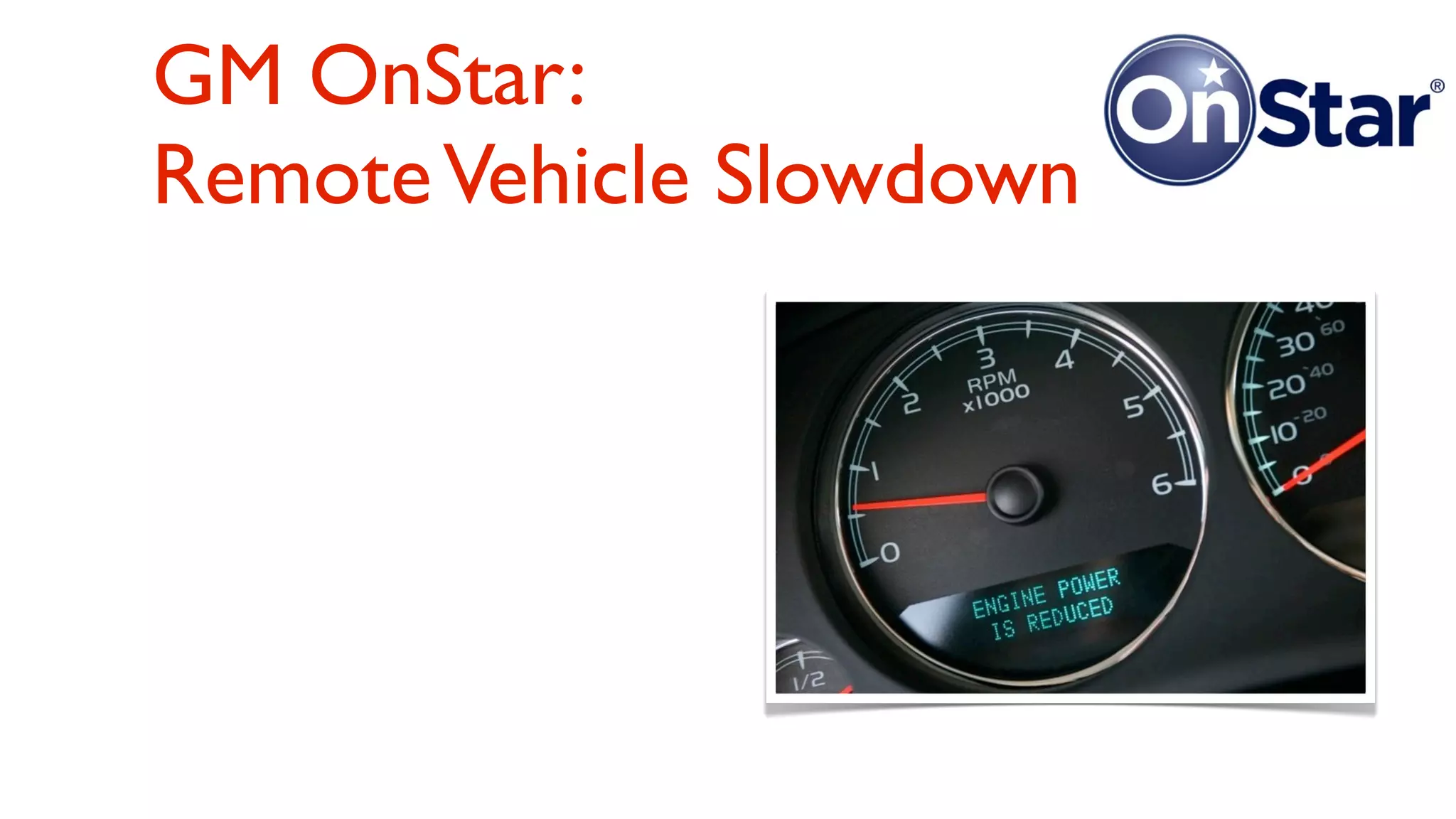 GM OnStar:
Remote Vehicle Slowdown
 